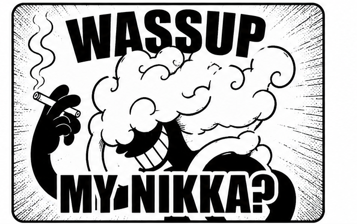 Comic banner of NIKKA grinning with a cigarette: WASSUP MY NIKKA?